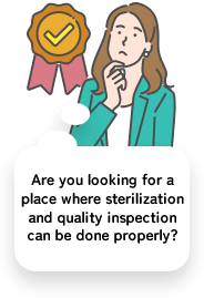 Are you looking for a place where sterilization and quality inspection can be done properly?